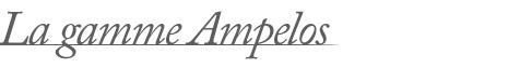 La gamme Ampelos